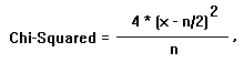 Chi-Squared=(4*(x-n/2)*(x-n/2))/n